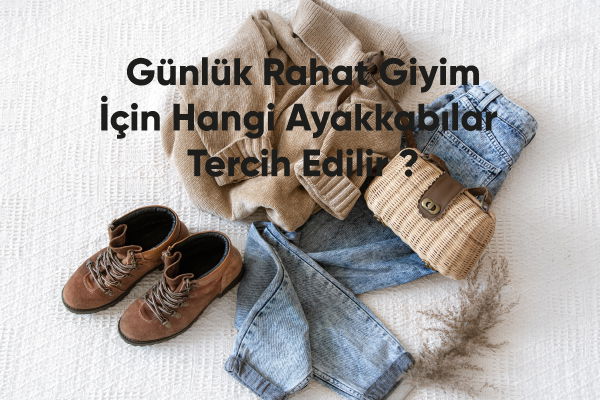 Günlük Rahat Giyim İçin Hangi Ayakkabılar Tercih Edilmelidir?