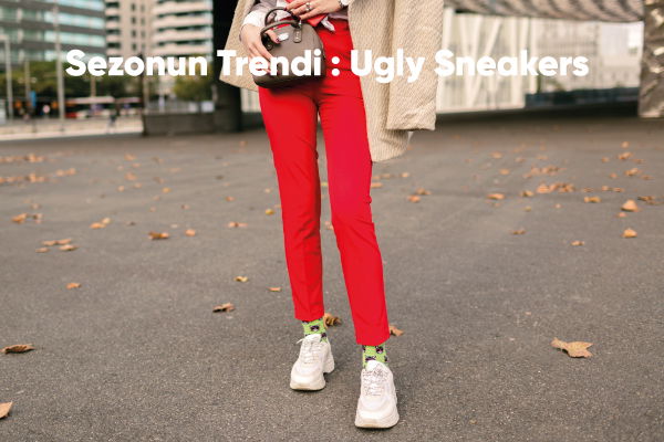 Sezonun Trendi : Ugly Sneakers 