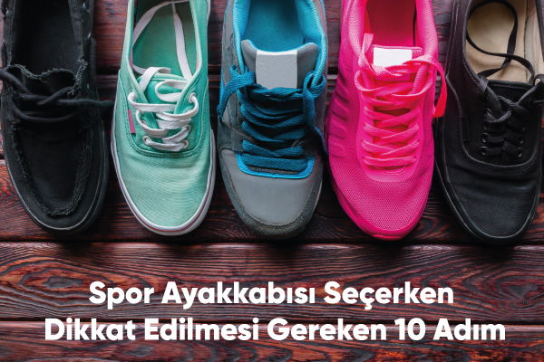 Spor Ayakkabısı Seçerken Dikkat Edilmesi Gereken 10 Adım 