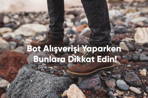 Bot Alışverişi Yaparken Bunlara Dikkat Edin !