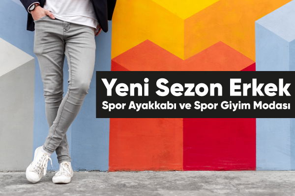 Yeni Sezon Erkek Spor Ayakkabı ve Spor Giyim Modası 