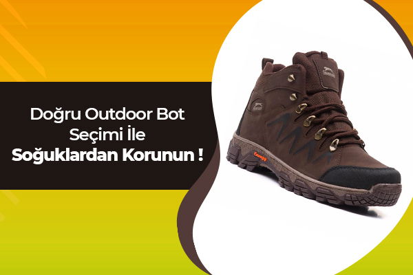 Doğru Outdoor Bot Seçimi ile Soğuklardan Korunun! 