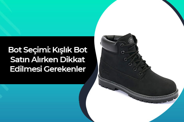 Bot Seçimi: Kışlık Bot Satın Alırken Dikkat Edilmesi Gerekenler 