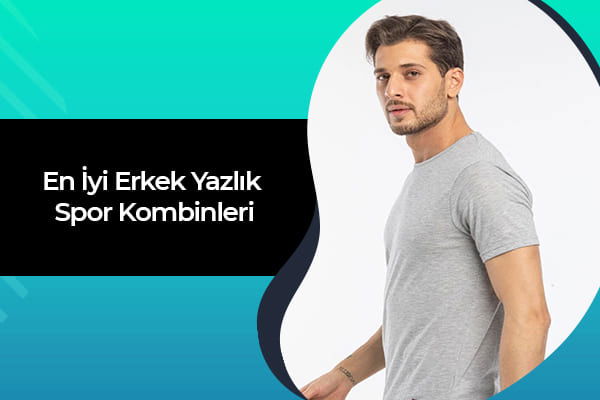 En İyi Erkek Yazlık Spor Kombinleri 