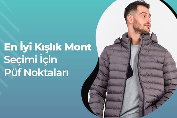 En İyi Kışlık Mont Seçimi İçin Püf Noktaları 