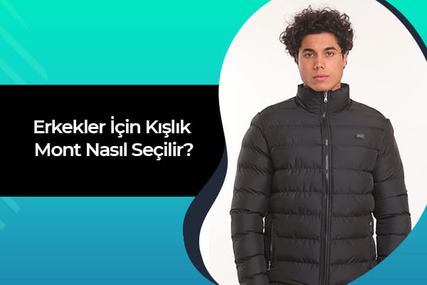 Erkekler İçin Kışlık Mont Nasıl Seçilir? 