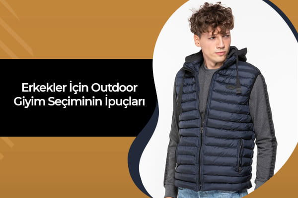 Erkekler İçin Outdoor Giyim Seçiminin İpuçları 