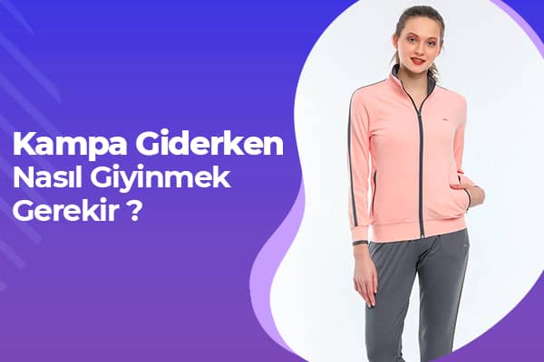 Kampa Giderken Nasıl Giyinmek Gerekir? | Outdoor Giyim 