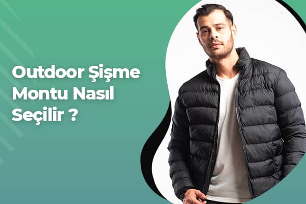 Outdoor Şişme Montu Nasıl Seçilir? | Outdoor Giyim 