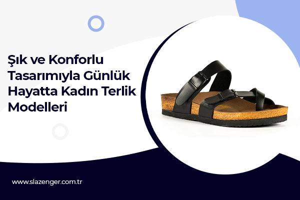 Şık ve Konforlu Tasarımıyla Günlük Hayatta Kadın Terlik Modelleri