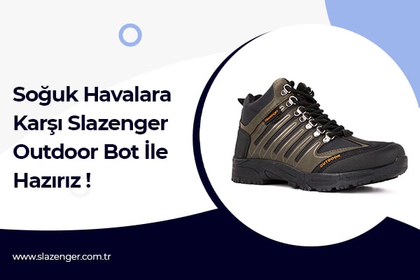 Soğuk Havalara Karşı Slazenger Outdoor Bot ile Hazırız!