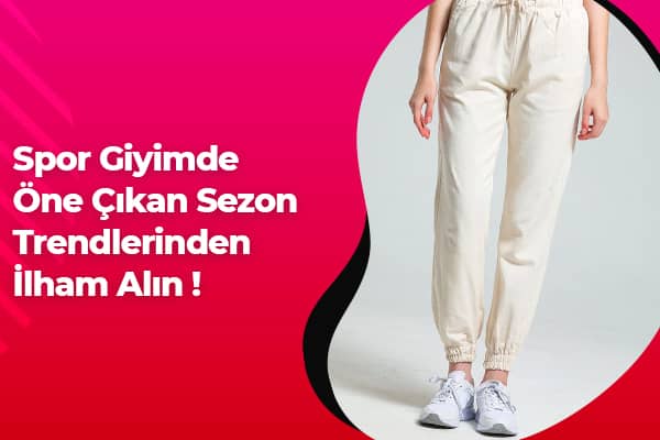 Spor Giyimde Öne Çıkan Sezon Trendlerinden İlham Alın! 