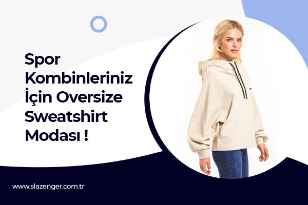 Spor Kombinleriniz İçin Oversize Sweatshirt Modası!