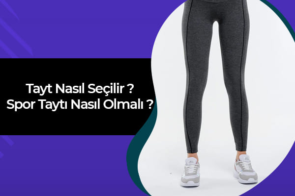 Tayt Nasıl Seçilir? Spor Taytı Nasıl Olmalı? 