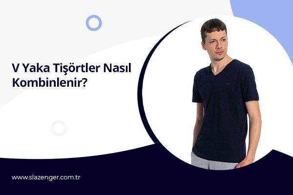 V Yaka Tişörtler Nasıl Kombinlenir?